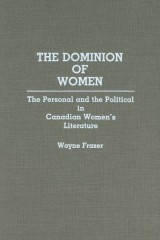 The Dominion of Women: The Personal and the Political in Canadian Women’s Literature